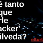¿Qué tanto hay que creerle al ‘hacker’ Sepúlveda?